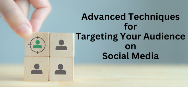 Advanced Techniques for Targeting Your Audience on Social Media